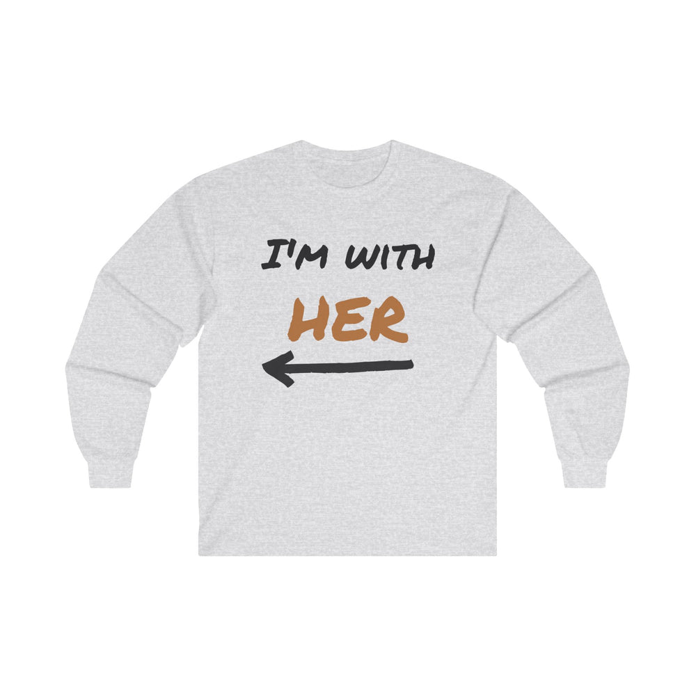 Couples Long Sleeve Tee "I'm With Her"  Funny Quote, Romantic Gift