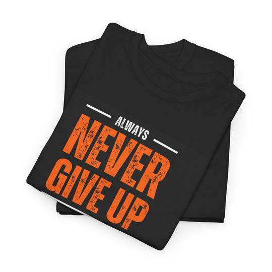 Never Give Up Casual Tee Motivational Statement